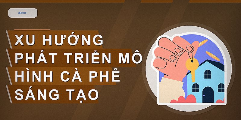 Xu hướng phát triển mô hình cà phê sáng tạo