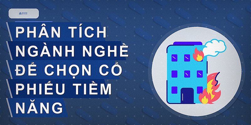 Phân tích ngành nghề để chọn cổ phiếu tiềm năng