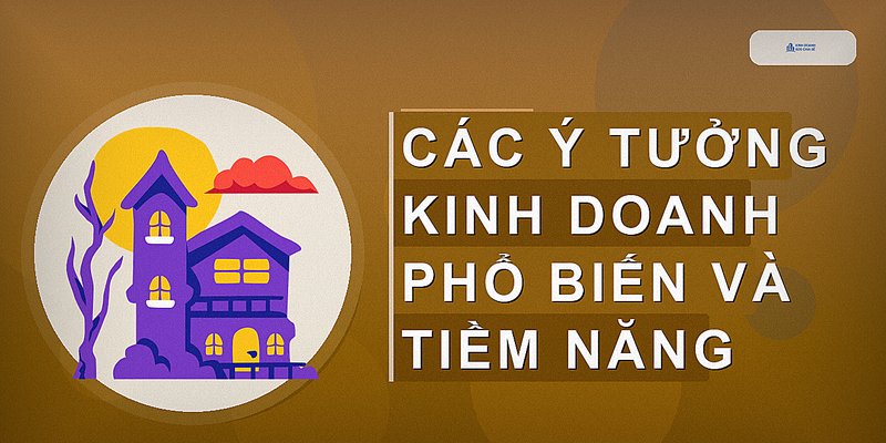 Các ý tưởng kinh doanh phổ biến và tiềm năng