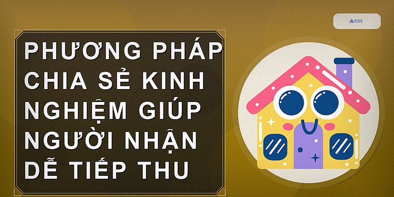 Phương pháp chia sẻ kinh nghiệm giúp người nhận dễ tiếp thu