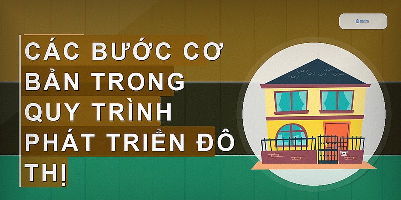 Quy Trình Phát Triển Đô Thị: Hướng Dẫn Chi Tiết Và Áp Dụng Hiệu Quả