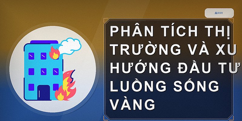 Phân tích thị trường và xu hướng đầu tư luồng sống vàng