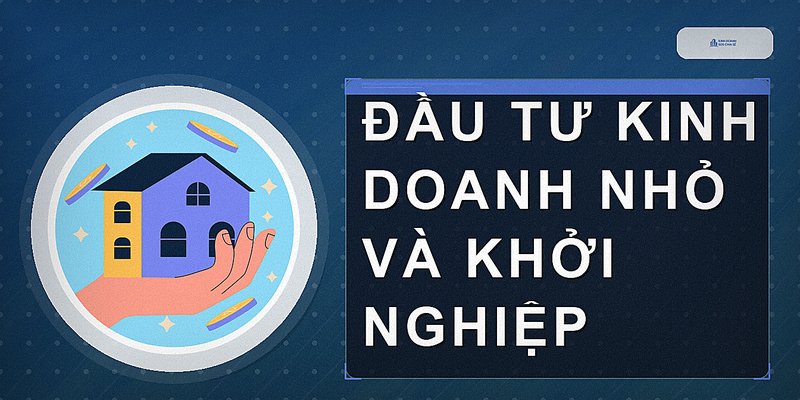 Đầu tư kinh doanh nhỏ và khởi nghiệp