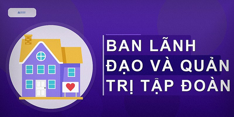 Ban lãnh đạo và quản trị tập đoàn