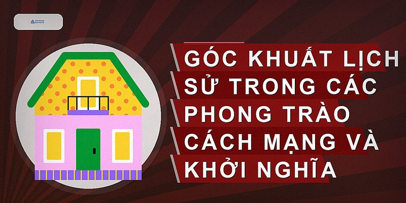 Góc khuất lịch sử trong các phong trào cách mạng và khởi nghĩa
