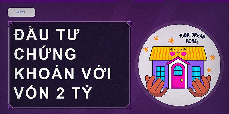 Đầu tư chứng khoán với vốn 2 tỷ