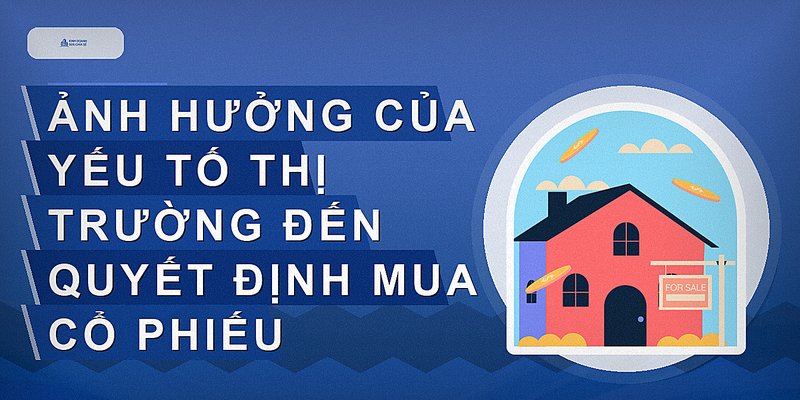 Ảnh hưởng của yếu tố thị trường đến quyết định mua cổ phiếu