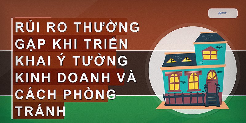 Rủi ro thường gặp khi triển khai ý tưởng kinh doanh và cách phòng tránh