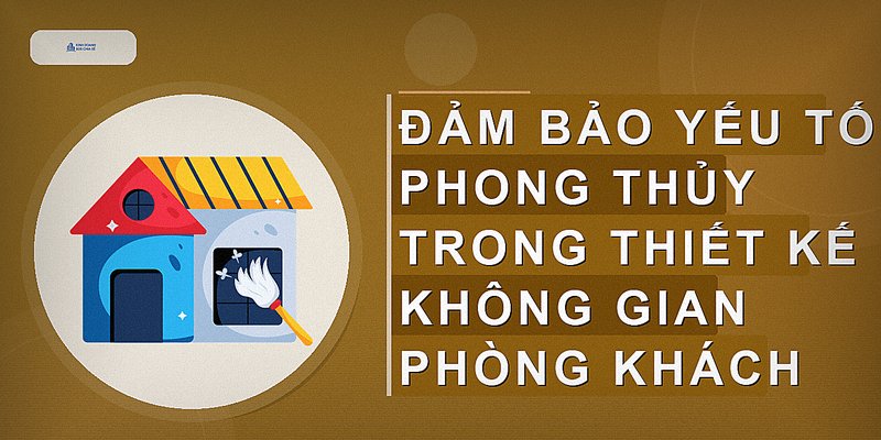 Đảm bảo yếu tố phong thủy trong thiết kế không gian phòng khách