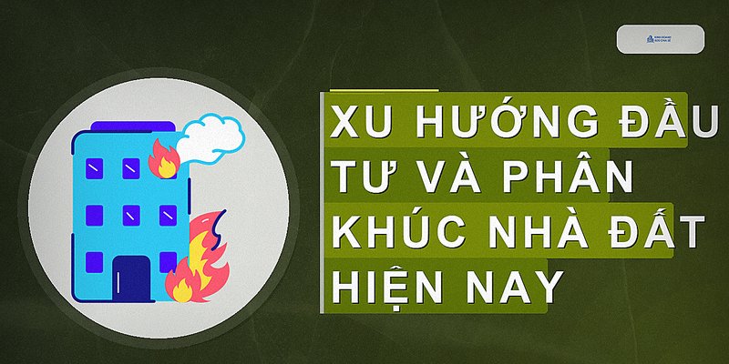 Xu hướng đầu tư và phân khúc nhà đất hiện nay
