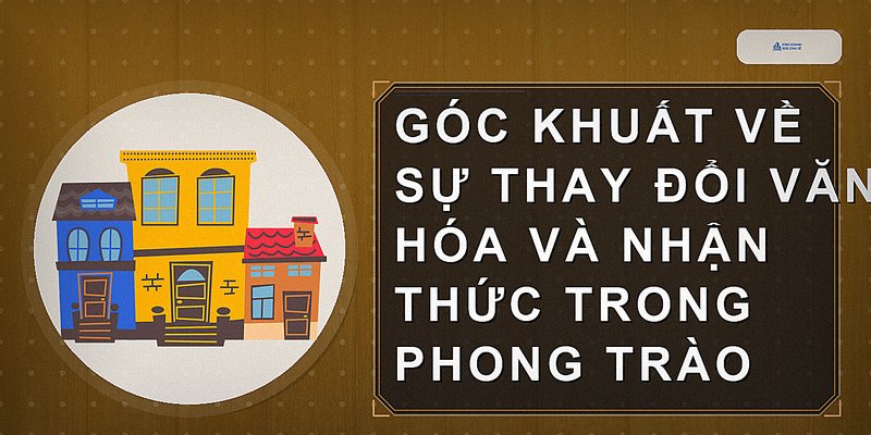 Góc khuất về sự thay đổi văn hóa và nhận thức trong phong trào