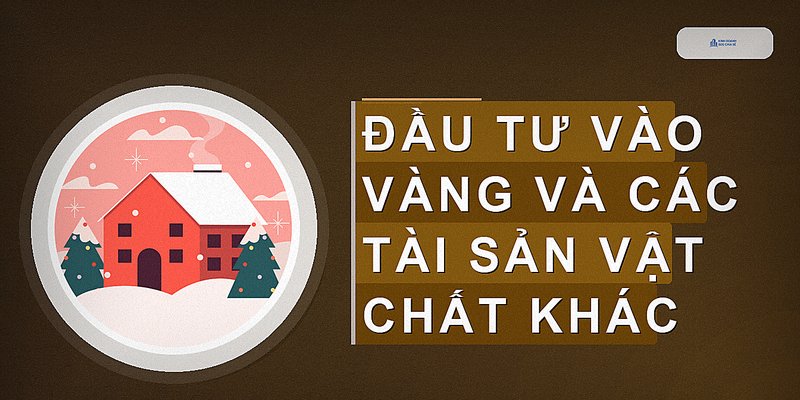 Đầu tư vào vàng và các tài sản vật chất khác